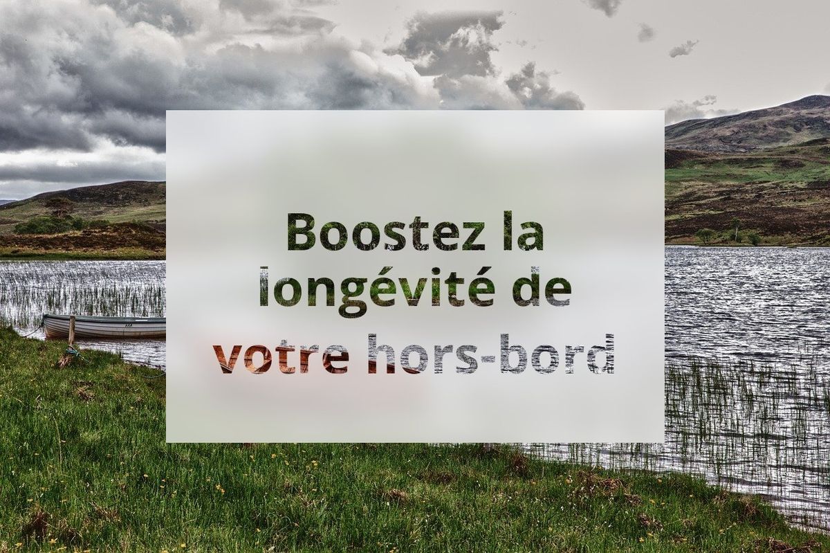 Boostez la longévité de votre hors-bord