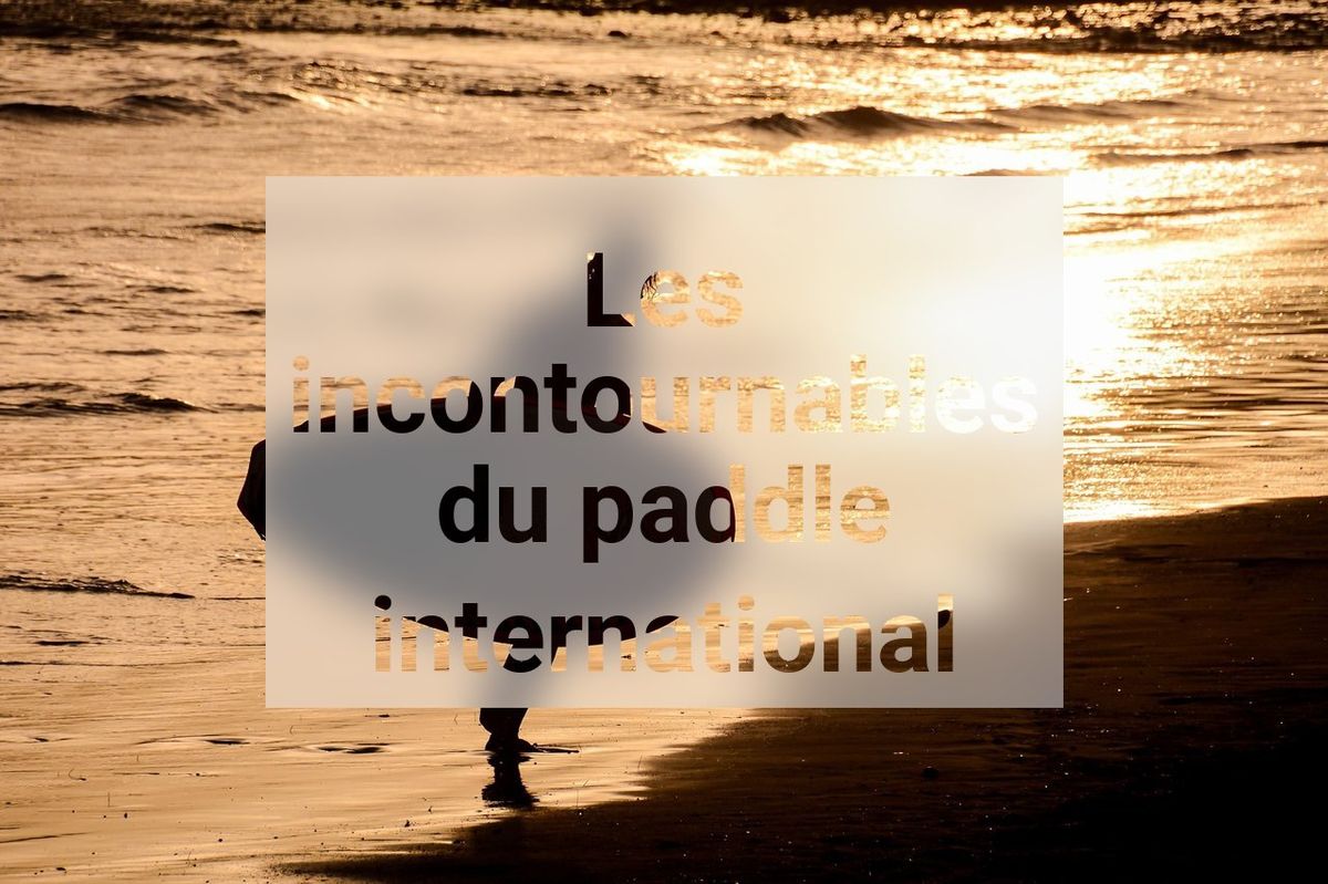 Les incontournables du paddle international