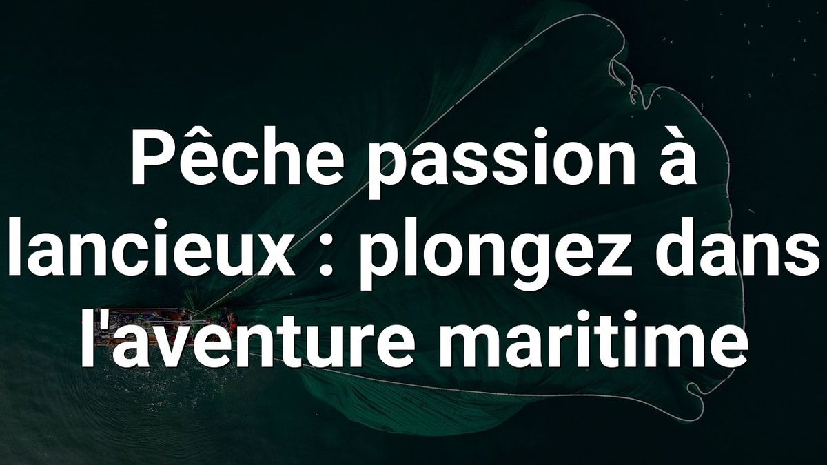 Pêche passion à lancieux : plongez dans l'aventure maritime
