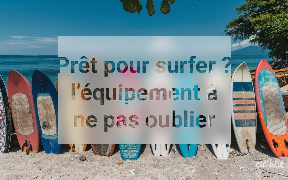 Prêt pour surfer ? l’équipement à ne pas oublier