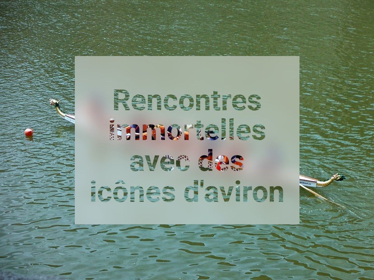 Rencontres immortelles avec des icônes d'aviron