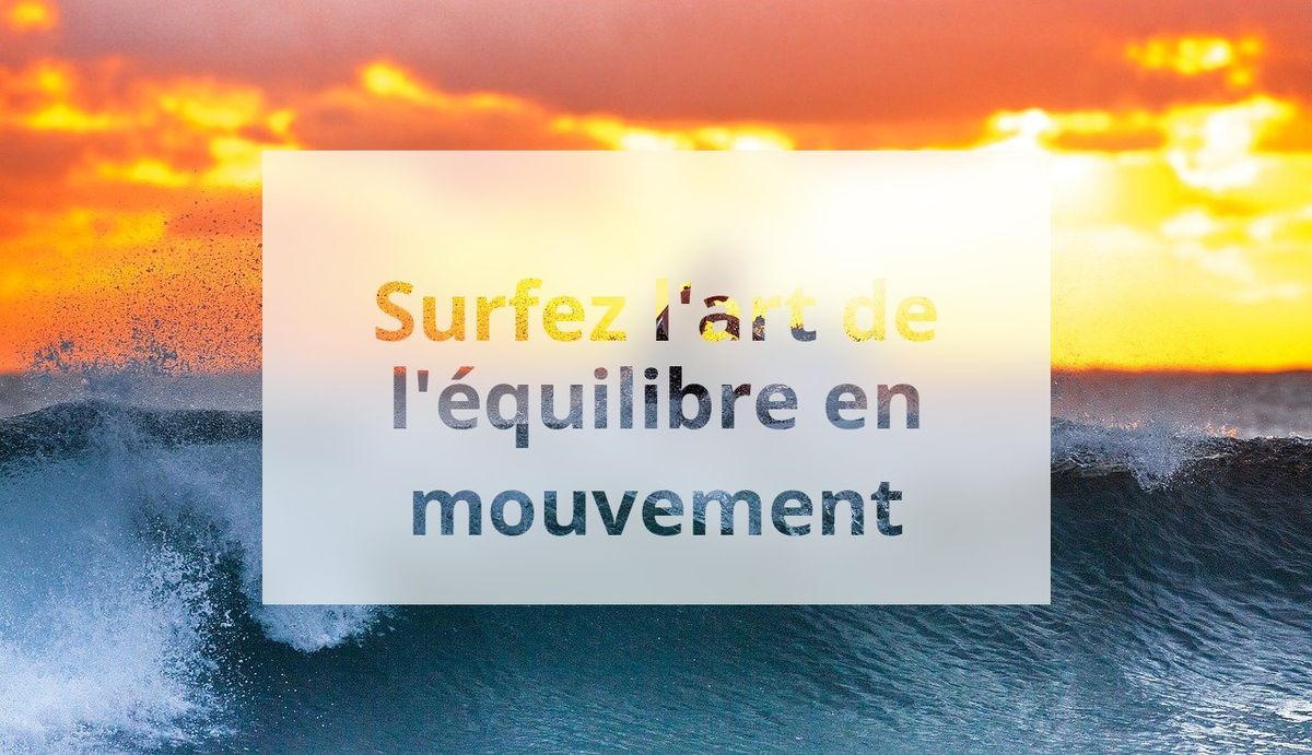 Surfez l'art de l'équilibre en mouvement
