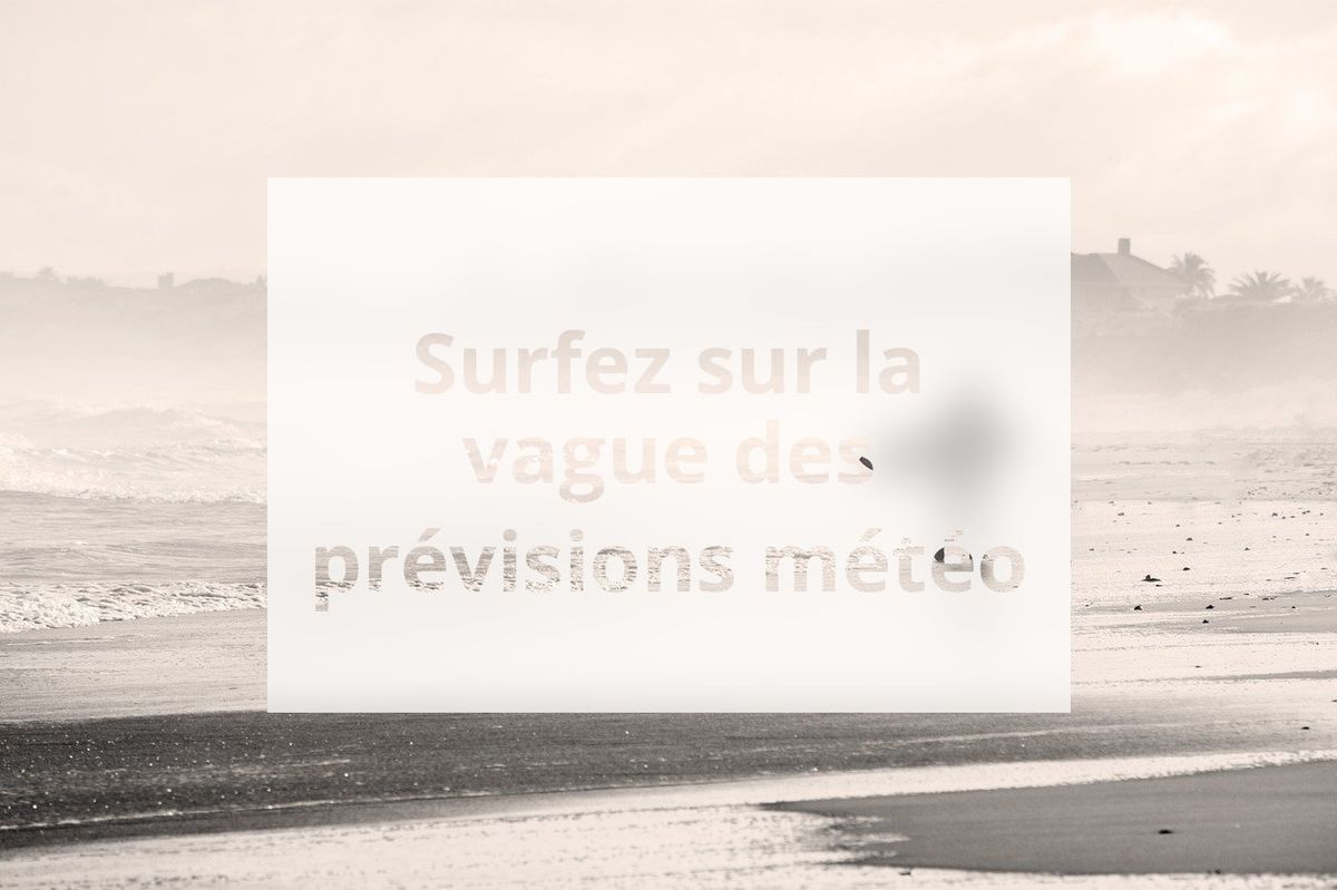 Surfez sur la vague des prévisions météo