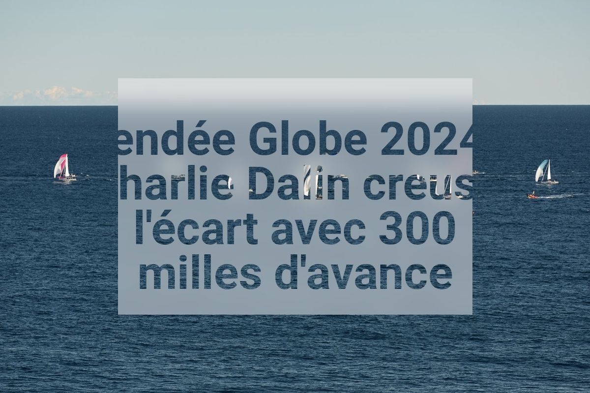 Vendée Globe 2024 : Charlie Dalin creuse l'écart avec 300 milles d'avance