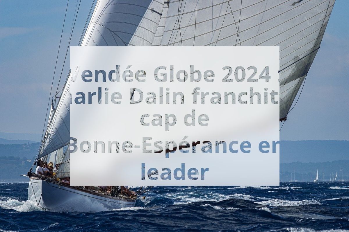 Vendée Globe 2024 : Charlie Dalin franchit le cap de Bonne-Espérance en leader