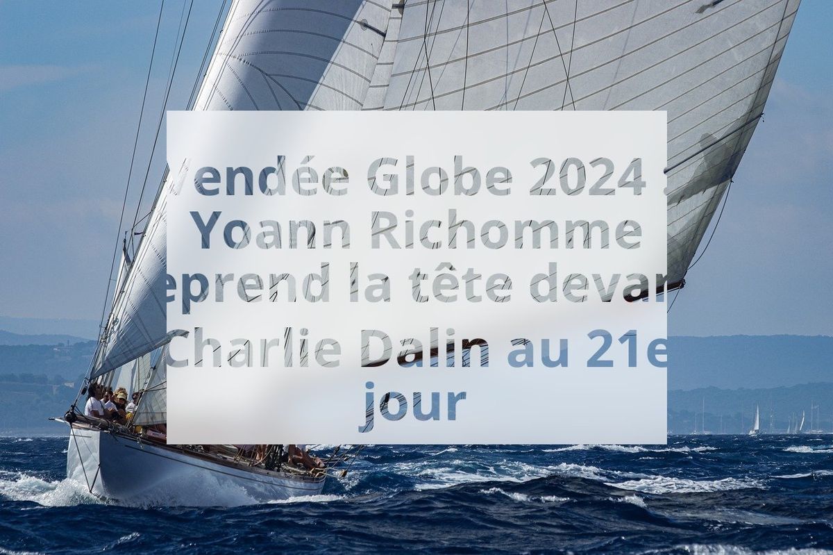 Vendée Globe 2024 : Yoann Richomme reprend la tête devant Charlie Dalin au 21e jour