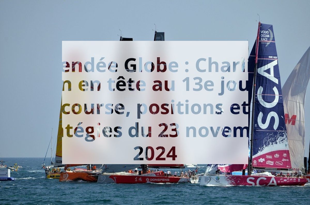 Vendée Globe : Charlie Dalin en tête au 13e jour de course, positions et stratégies du 23 novembre 2024