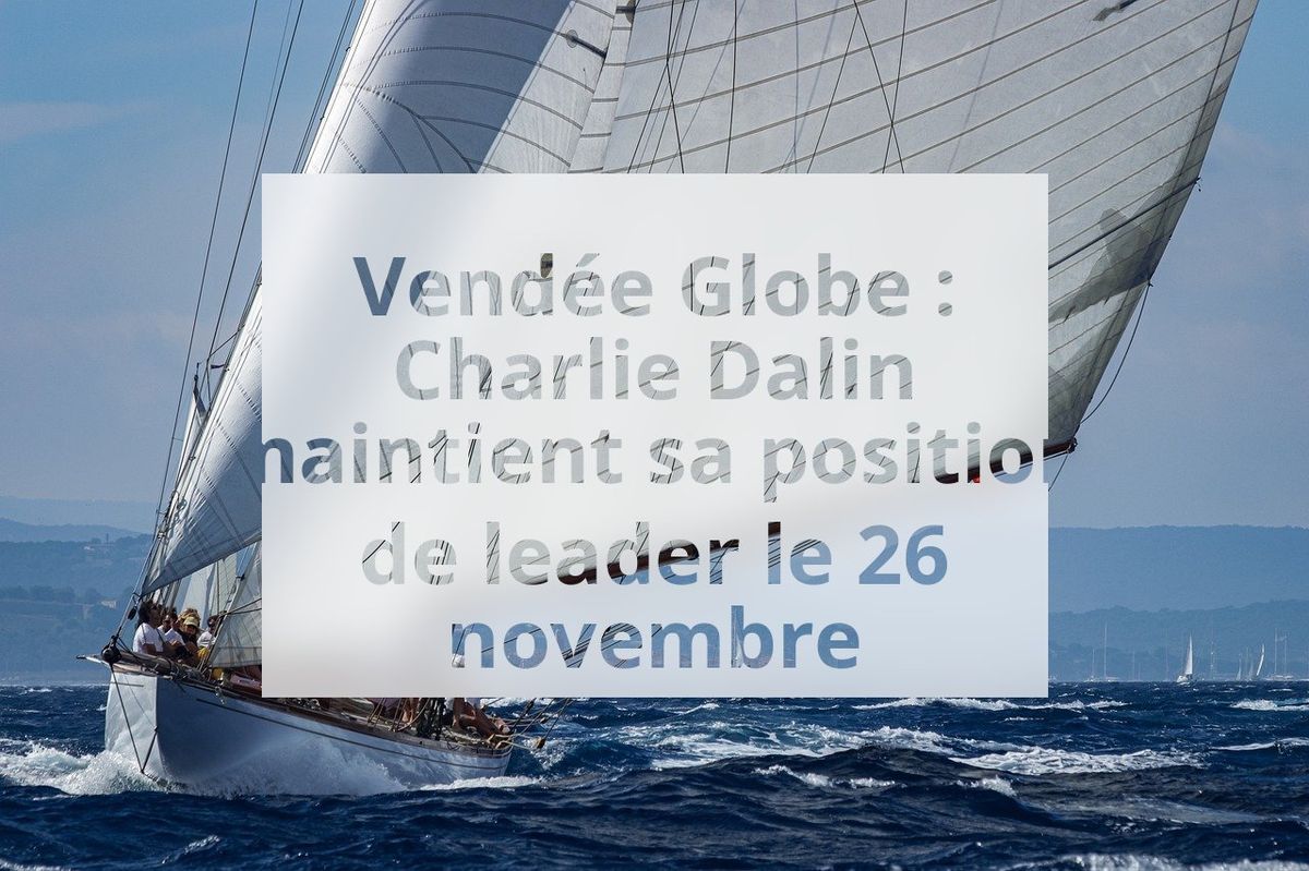 Vendée Globe : Charlie Dalin maintient sa position de leader le 26 novembre