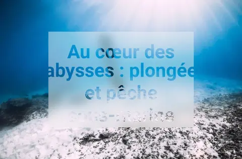Au cœur des abysses : plongée et pêche sous-marine