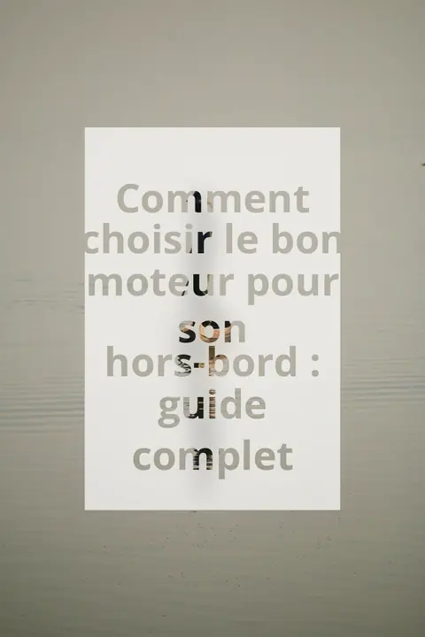 Comment choisir le bon moteur pour son hors-bord : guide complet