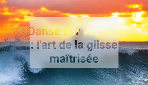 Danse sur vagues : l'art de la glisse maîtrisée