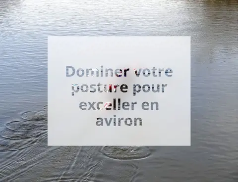 Dominer votre posture pour exceller en aviron