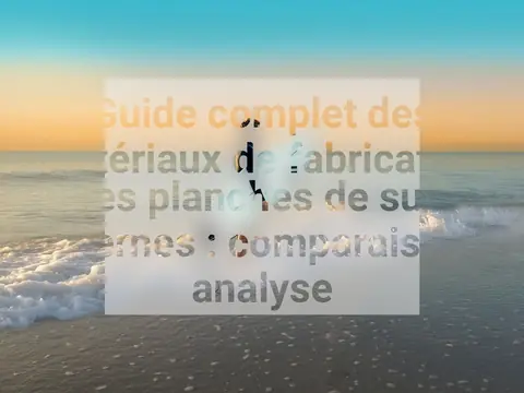 Guide complet des matériaux de fabrication des planches de surf modernes : comparaison et analyse