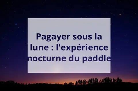 Pagayer sous la lune : l'expérience nocturne du paddle