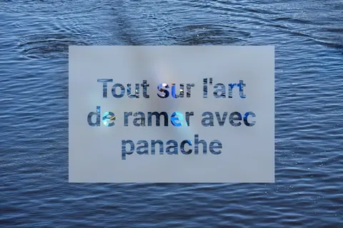 Tout sur l'art de ramer avec panache
