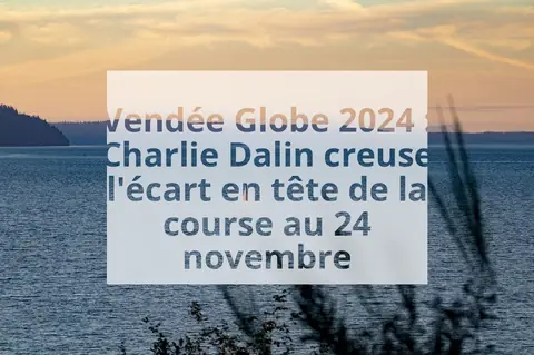 Vendée Globe 2024 : Charlie Dalin creuse l'écart en tête de la course au 24 novembre