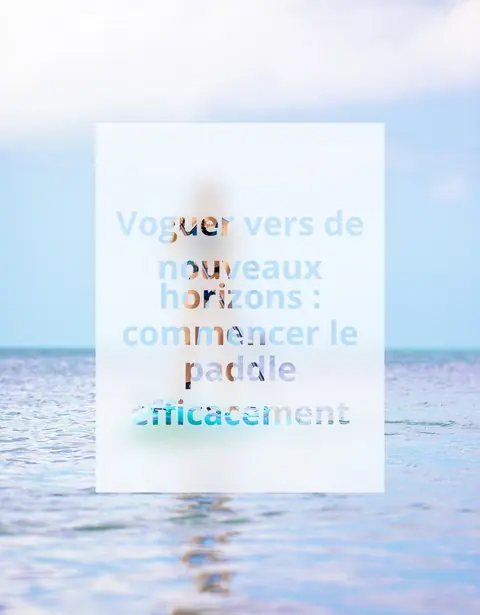 Voguer vers de nouveaux horizons : commencer le paddle efficacement